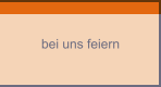 bei uns feiern